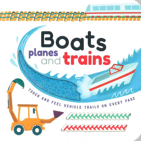 Touch & Feel: Boats Planes & Trains