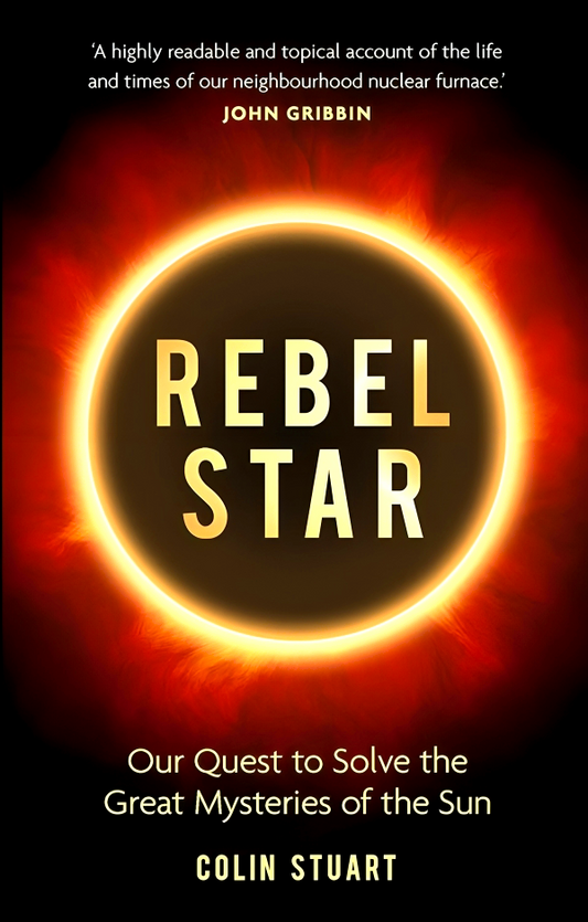 Rebel Star: Our Quest to Solve the Great Mysteries of the Sun