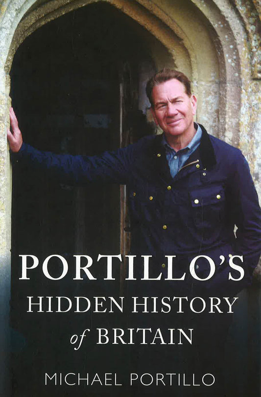 Portillo'S Hidden History Of Britain