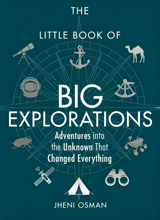 The Little Book of Big Explorations : Adventures into the Unknown That Changed Everything