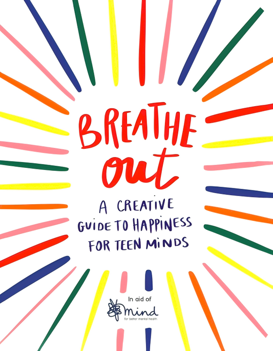 Breathe Out: A Creative Guide to Happiness for Teen Minds