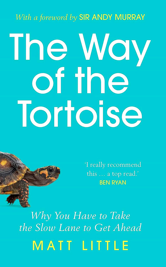 The Way of the Tortoise: Why You Have to Take the Slow Lane to Get Ahead