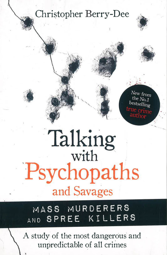 Talking With Psychopaths And Savages: Mass Murderers And Spree Killers