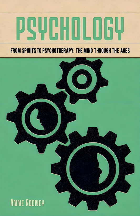 Psychology: From Spirits to Psychotherapy: the Mind through the Ages