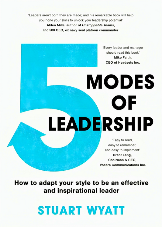 Five Modes of Leadership: How to Adapt Your Style to Be an Effective and Inspirational Leader