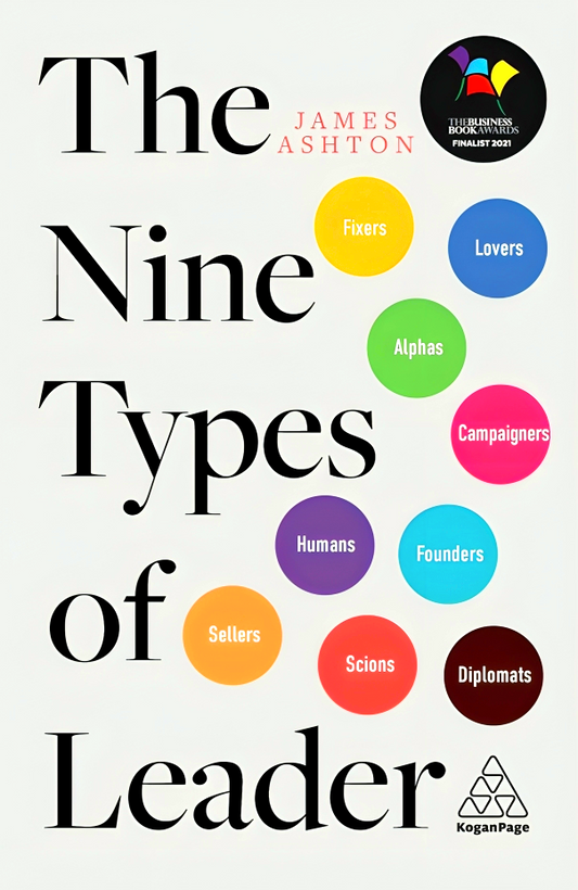 The Nine Types of Leader: How the Leaders of Tomorrow Can Learn from The Leaders of Today