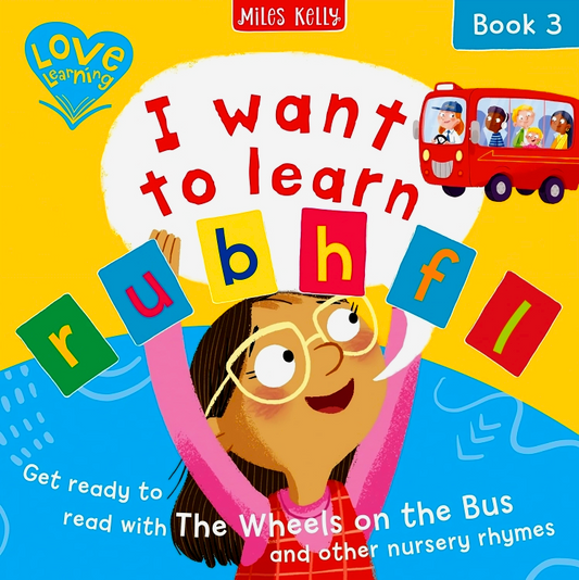 I want to learn: r u b h f l (Book 3) – Get ready to read with The Wheels on the Bus and other nursery rhymes