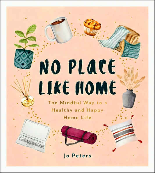 No Place Like Home: The Mindful Way to a Healthy and Happy Home Life