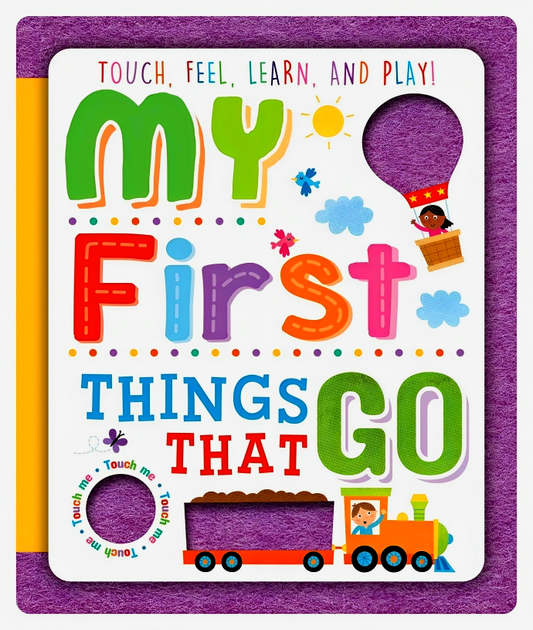 Touch, Feel, Learn And Play! My First Things That Go