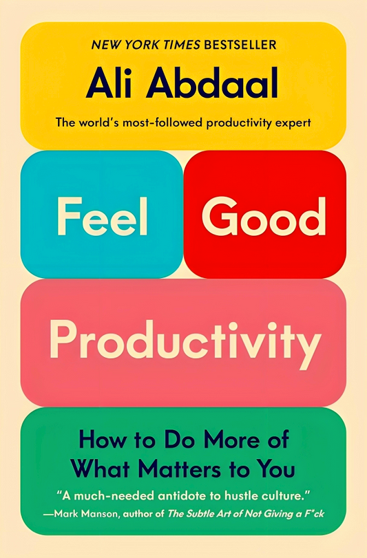 Feel-Good Productivity: How To Do More Of What Matters To You