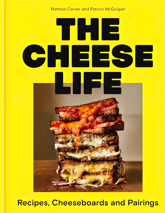 The Cheese Life: Recipes, Cheeseboards And Pairings