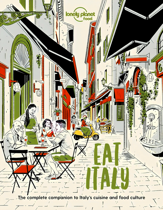 Eat Italy: The Complete Companion to Italy's Cuisine and Food Culture  (Lonely Planet Food)
