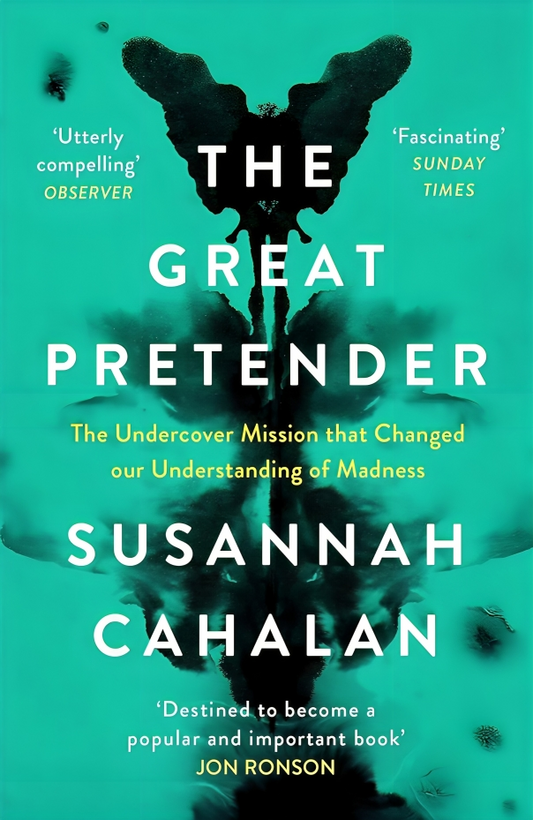 The Great Pretender: The Undercover Mission that Changed our Understanding of Madness