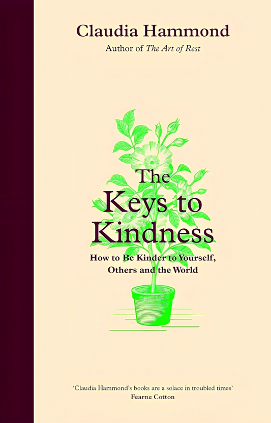 The Keys to Kindness: How to be Kinder to Yourself, Others and the World