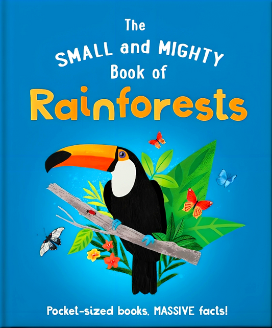 The Small And Mighty Book Of Rainforests