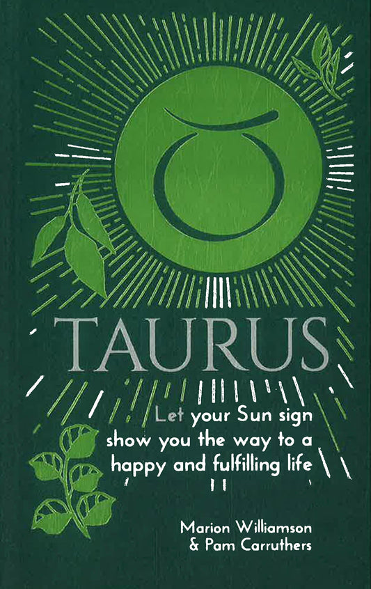 Taurus: Let Your Sun Sign Show You The Way To A Happy And Fulfilling Life