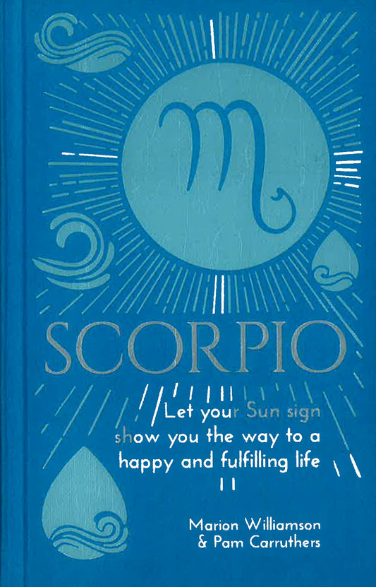 Scorpio: Let Your Sun Sign Show You The Way To A Happy And Fulfilling Life