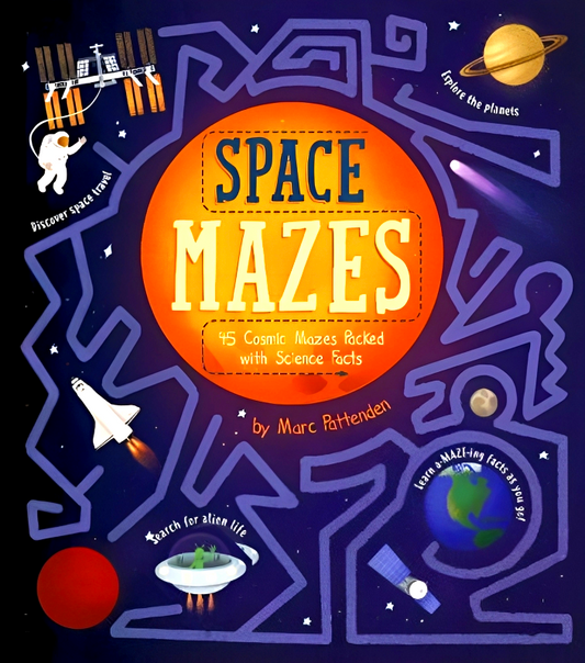 Space Mazes: 45 Cosmic Mazes Packed with Science Facts