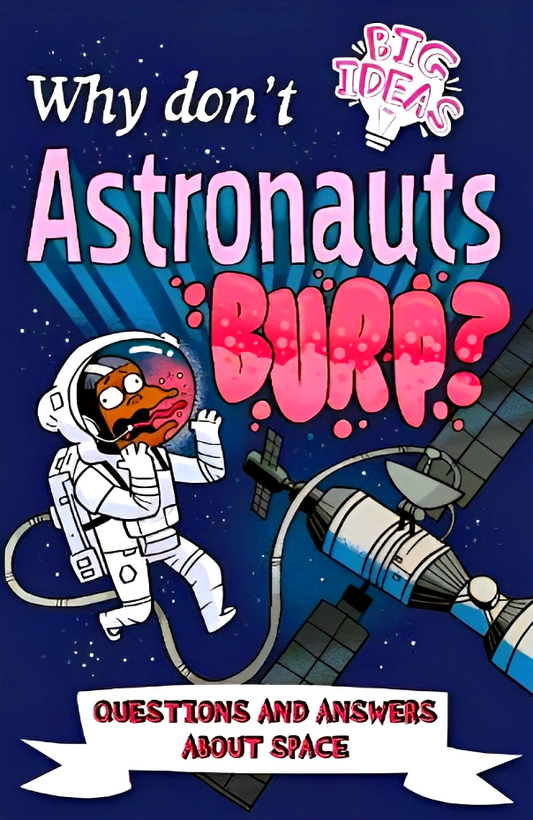 Why Don't Astronauts Burp?: Questions and Answers About Space