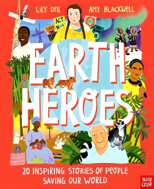 Earth Heroes: Twenty Inspiring Stories Of People Saving Our World