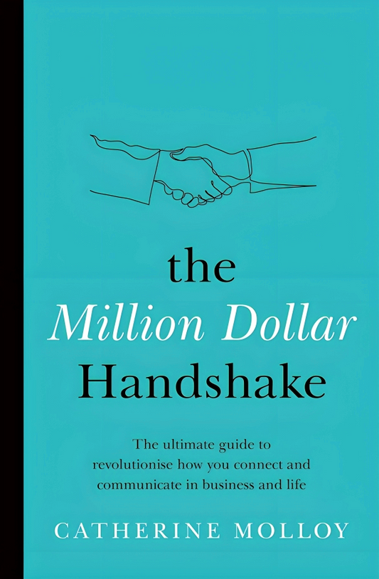 The Million Dollar Handshake: The ultimate guide to revolutionise how you connect in business and life