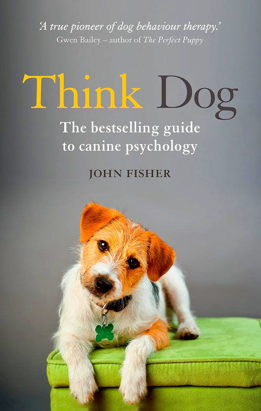 Think Dog: An Owner's Guide to Canine Psychology