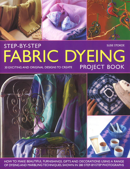 Step-By-Step Fabric Dyeing Project Book