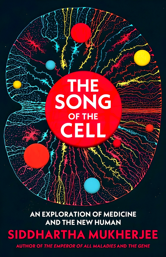 The Song of the Cell: The Transformation of Medicine and the New Human