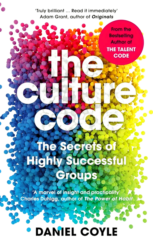 The Culture Code : The Secrets Of Highly Successful Groups