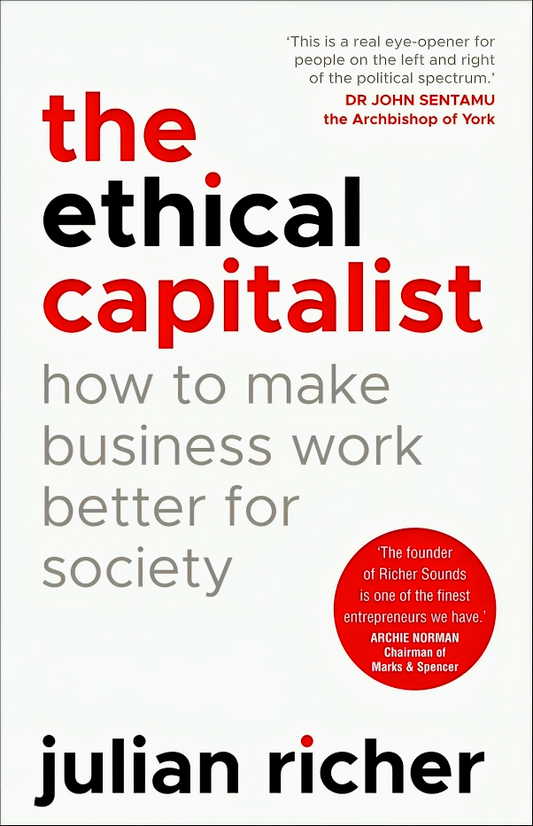 The Ethical Capitalist: How to Make Business Work Better for Society