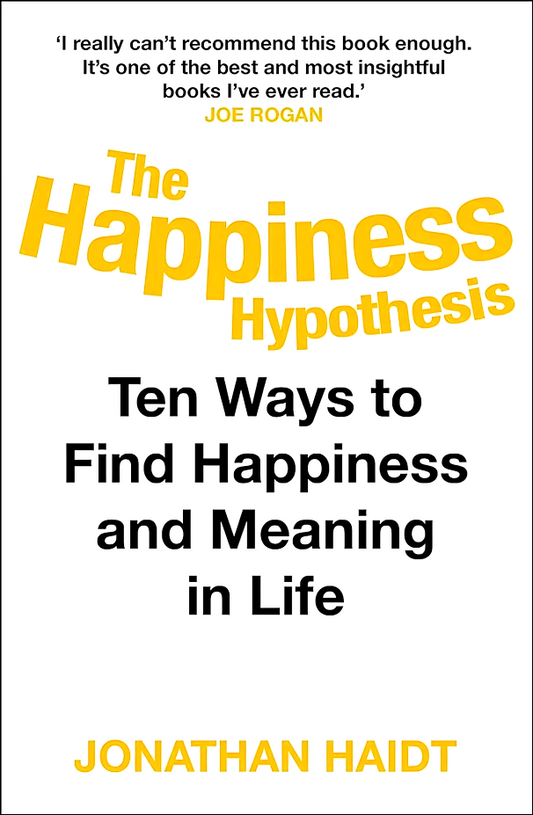 The Happiness Hypothesis: Ten Ways To Find Happiness & Meaning In Life