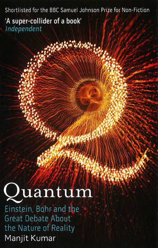 QUANTUM: EINSTEIN, BOHR & THE GREAT DEBATE ABOUT THE NATURE OF REALITY