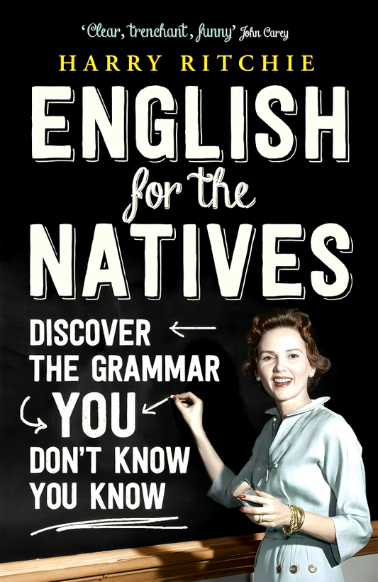 English for the Natives: Discover the Grammar You Don't Know You Know