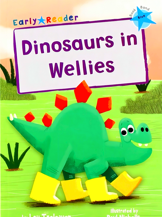 Dinosaurs in Wellies: (Blue Early Reader)