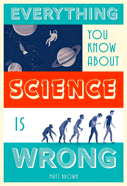 Everything You Know About Science Is Wrong