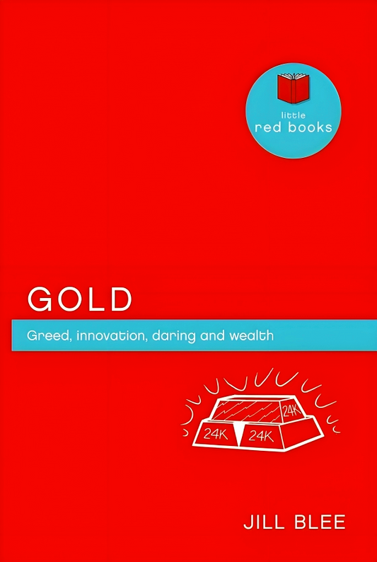 Gold: Greed, Innovations, Daring And Wealth (Little Red Books)