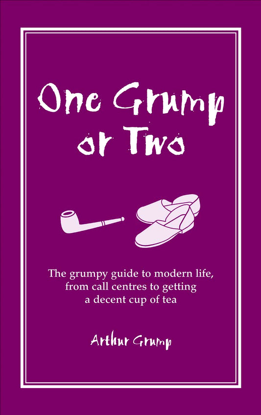 One Grump or Two: The Grumpy Guide to Modern Life, from Call Centres to Getting a Decent Cup of Tea