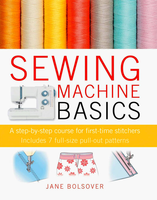 Sewing Machine Basics: A Step-by-Step Course for First-Time Stitchers