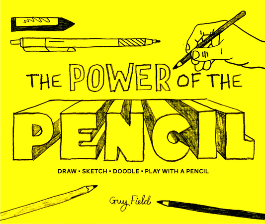 The Power of the Pencil: draw • sketch • doodle • play with a pencil