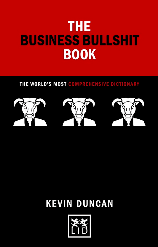 The Business Bullshit Book: A Dictionary For Navigating The Jungle Of Corporate Speak