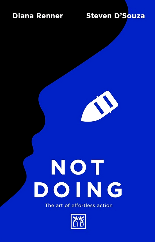 Not Doing : The Art Of Turning Struggle Into Ease