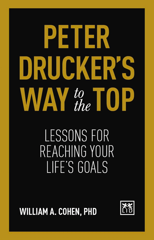 Peter Drucker's Way To The Top: Lessons for reaching your life's goals