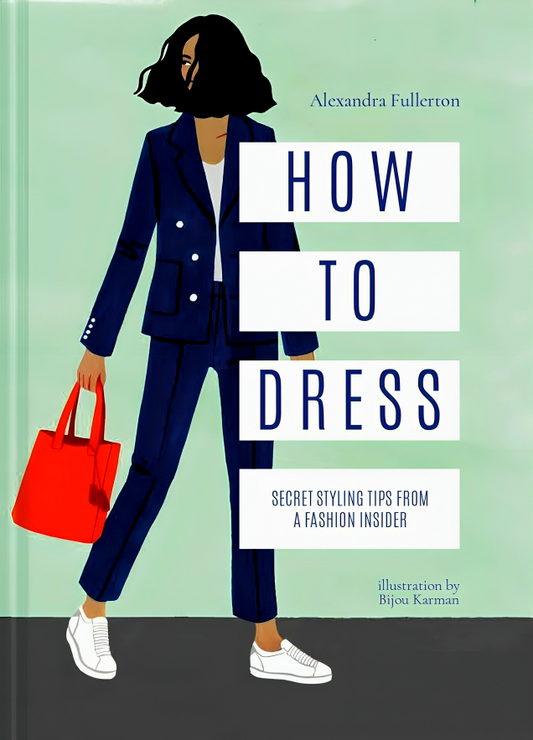 How To Dress: Secret Styling Tips From A Fashion Insider