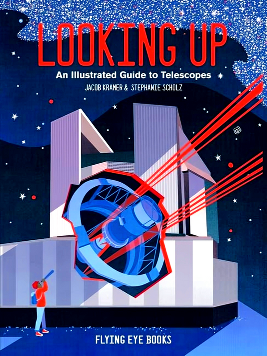 Looking Up: An Illustrated Guide to Telescopes