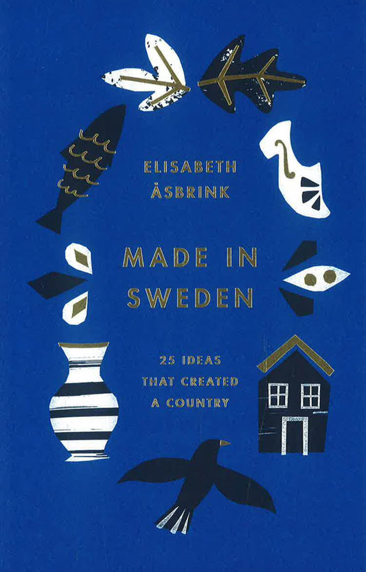 Made In Sweden: 25 Ideas That Created A Country