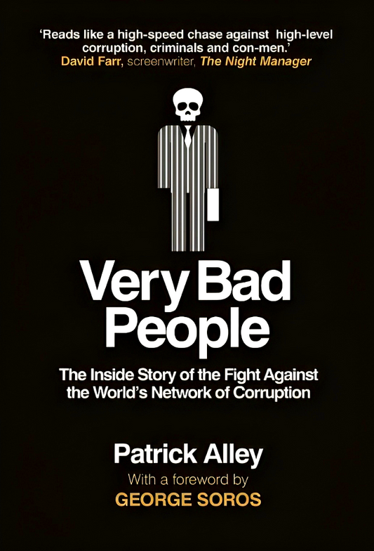 Very Bad People: The Inside Story of the Fight Against the World’s Network of Corruption