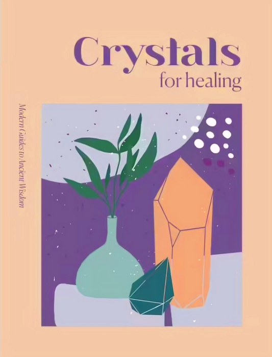 Modern Guides To Ancient Wisdom: Crystals For Healing