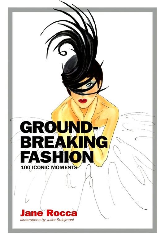 Ground-Breaking Fashion: 100 Iconic Moments