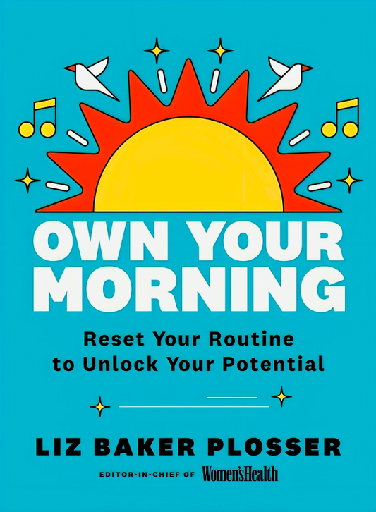 Own Your Morning: Reset Your Routine To Unlock Your Potential