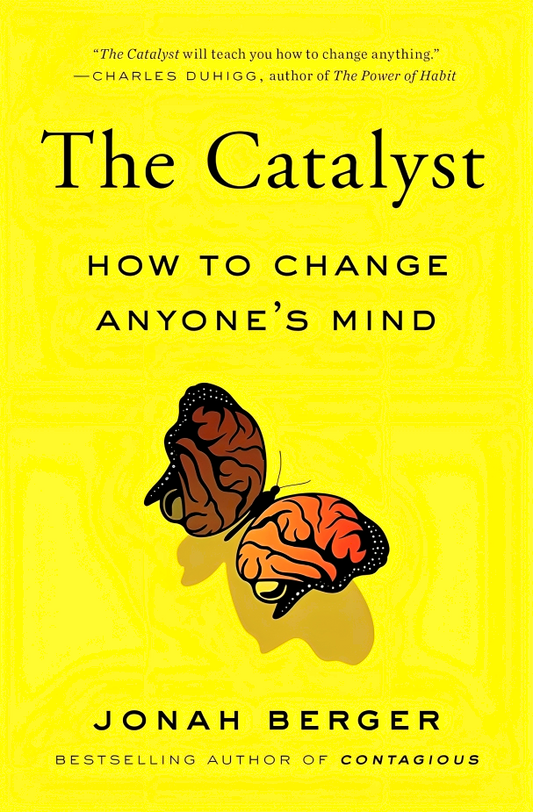 The Catalyst: How To Change Anyone's Mind